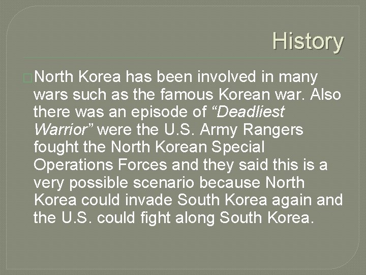 History �North Korea has been involved in many wars such as the famous Korean