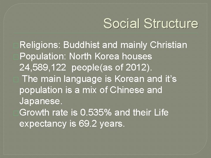 Social Structure �Religions: Buddhist and mainly Christian �Population: North Korea houses 24, 589, 122