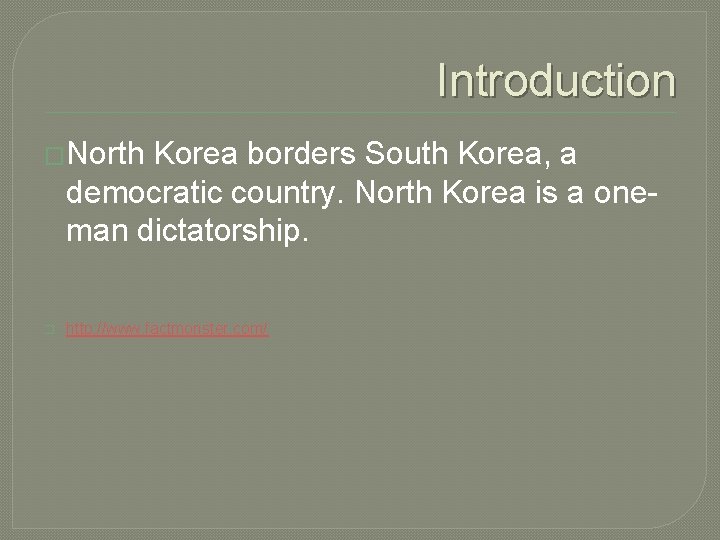 Introduction �North Korea borders South Korea, a democratic country. North Korea is a oneman
