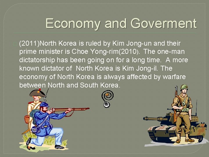 Economy and Goverment � (2011)North Korea is ruled by Kim Jong-un and their prime