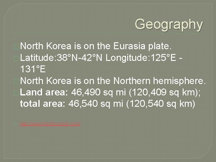 Geography �North Korea is on the Eurasia plate. �Latitude: 38°N-42°N Longitude: 125°E 131°E �North