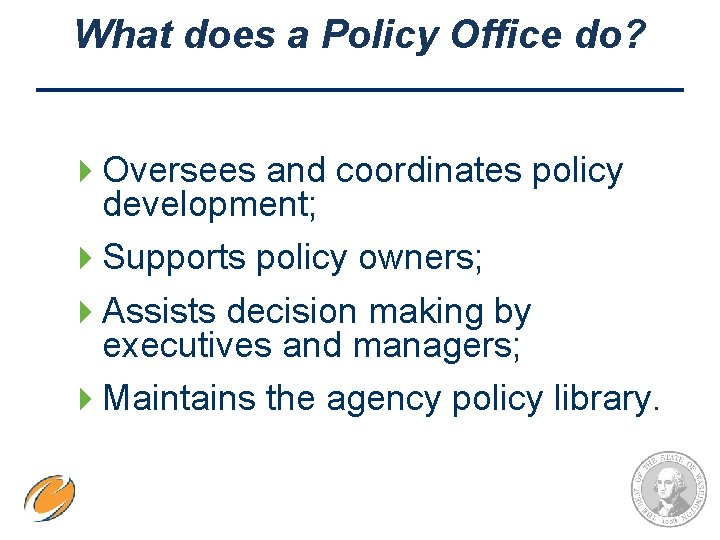 What does a Policy Office do? 4 Oversees and coordinates policy development; 4 Supports