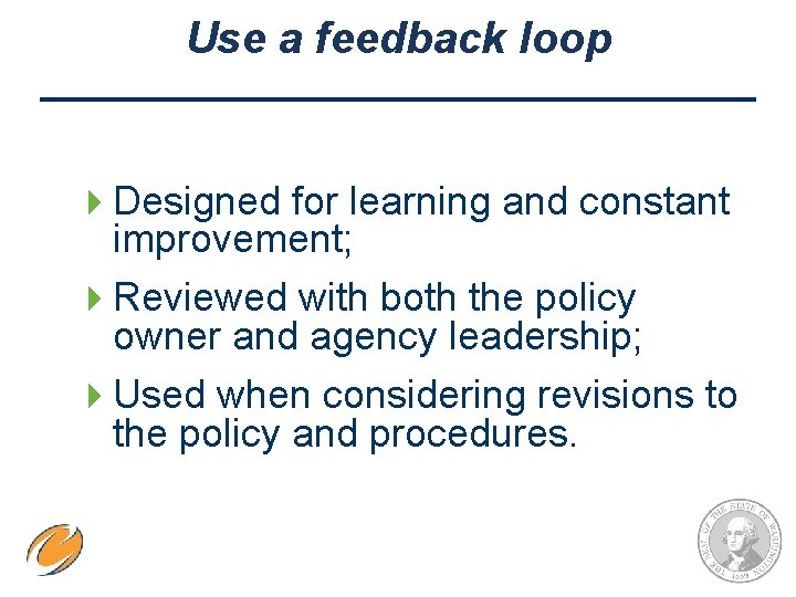 Use a feedback loop 4 Designed for learning and constant improvement; 4 Reviewed with
