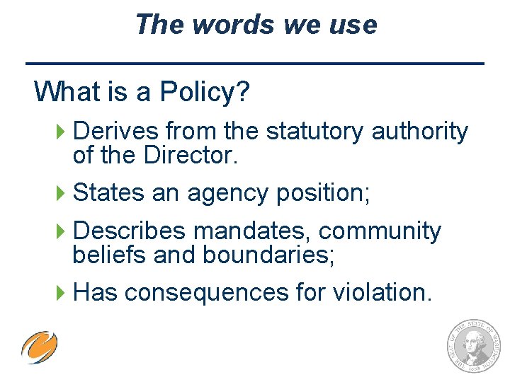 The words we use What is a Policy? 4 Derives from the statutory authority