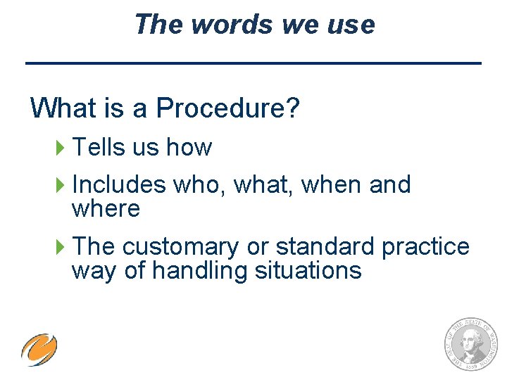 The words we use What is a Procedure? 4 Tells us how 4 Includes