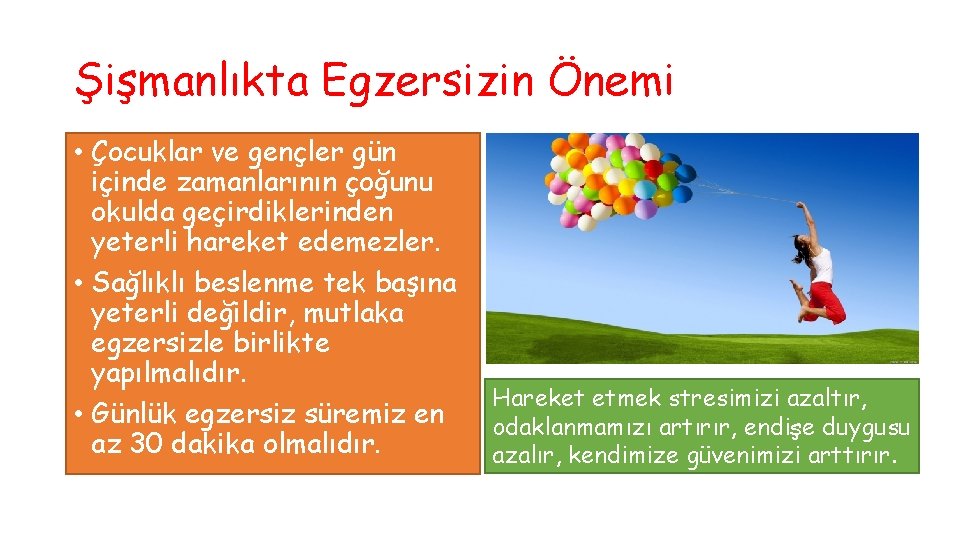 Şişmanlıkta Egzersizin Önemi • Çocuklar ve gençler gün içinde zamanlarının çoğunu okulda geçirdiklerinden yeterli