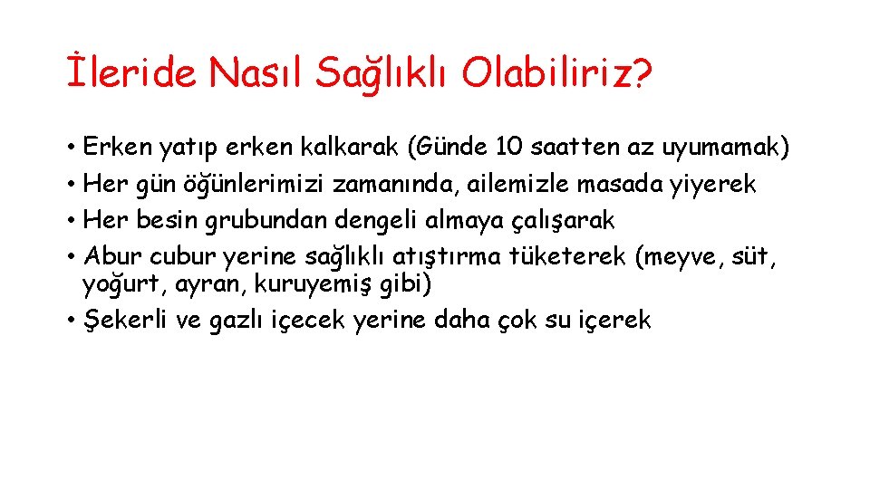 İleride Nasıl Sağlıklı Olabiliriz? • Erken yatıp erken kalkarak (Günde 10 saatten az uyumamak)