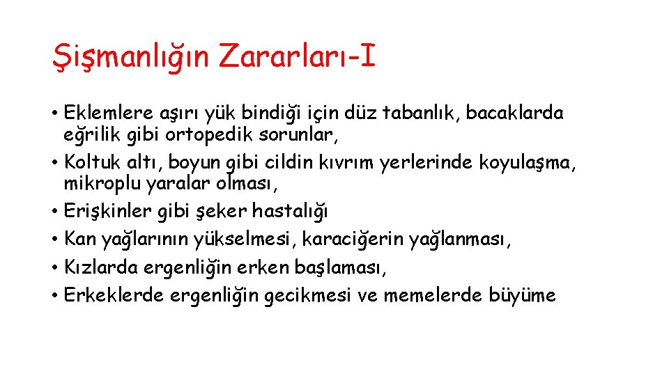 Şişmanlığın Zararları-I • Eklemlere aşırı yük bindiği için düz tabanlık, bacaklarda eğrilik gibi ortopedik