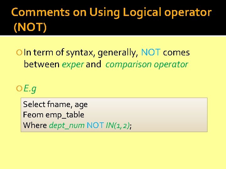 Comments on Using Logical operator (NOT) In term of syntax, generally, NOT comes between