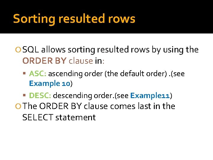 Sorting resulted rows SQL allows sorting resulted rows by using the ORDER BY clause