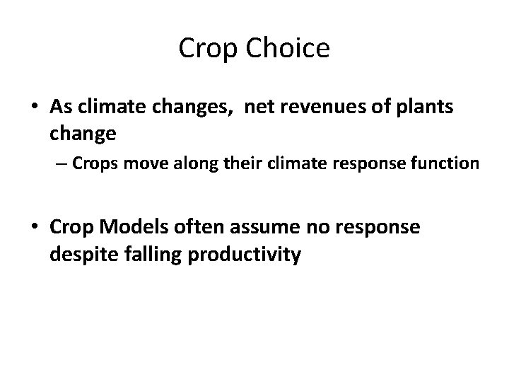 Crop Choice • As climate changes, net revenues of plants change – Crops move