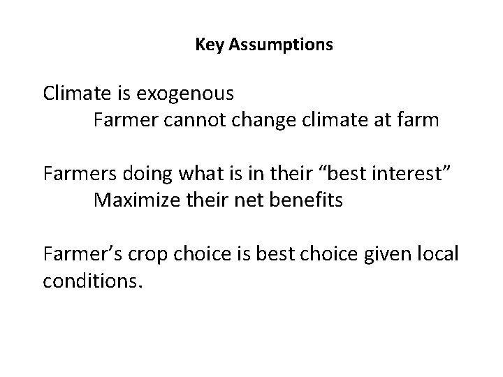 Key Assumptions Climate is exogenous Farmer cannot change climate at farm Farmers doing what