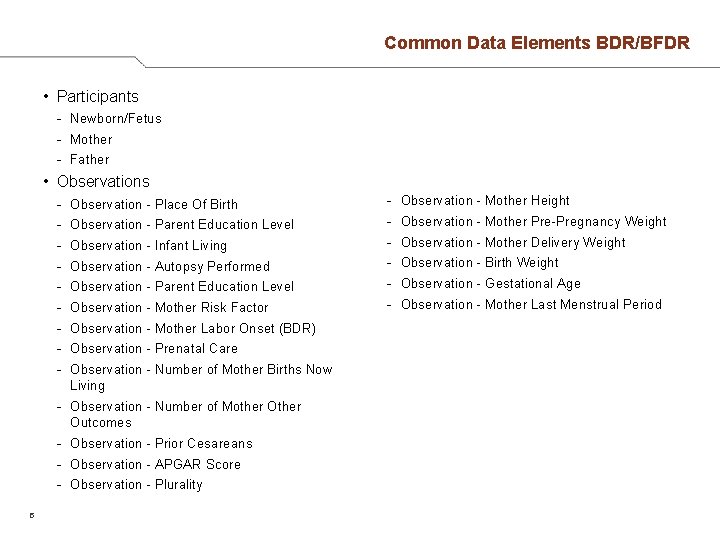 Common Data Elements BDR/BFDR • Participants - Newborn/Fetus - Mother - Father • Observations