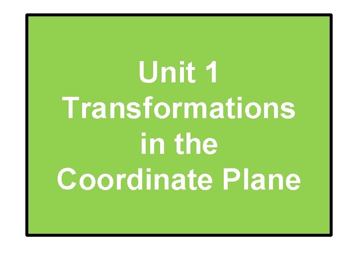 Unit 1 Transformations in the Coordinate Plane 