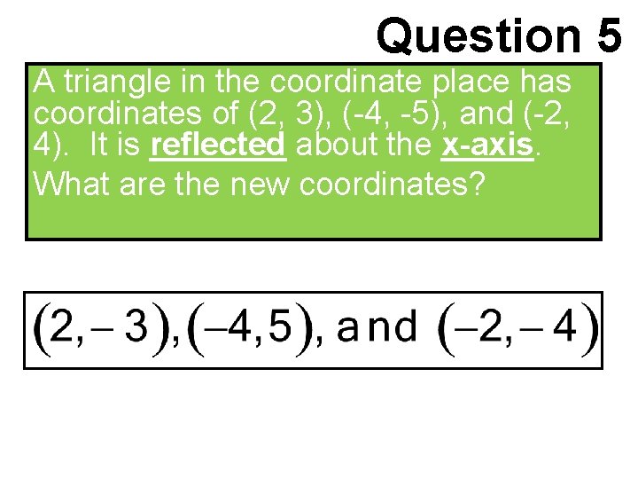Question 5 A triangle in the coordinate place has coordinates of (2, 3), (-4,