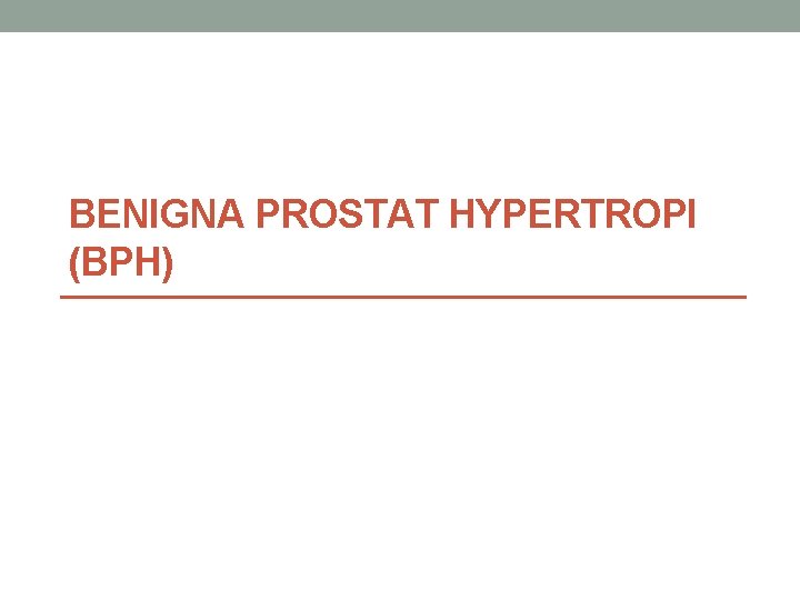 BENIGNA PROSTAT HYPERTROPI (BPH) 