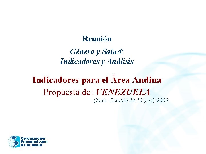 2005 Reunión Género y Salud: Indicadores y Análisis Indicadores para el Área Andina Propuesta