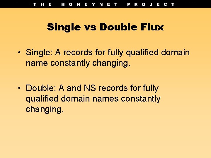 Single vs Double Flux • Single: A records for fully qualified domain name constantly