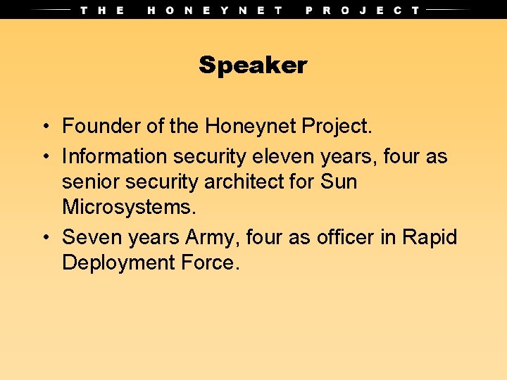 Speaker • Founder of the Honeynet Project. • Information security eleven years, four as