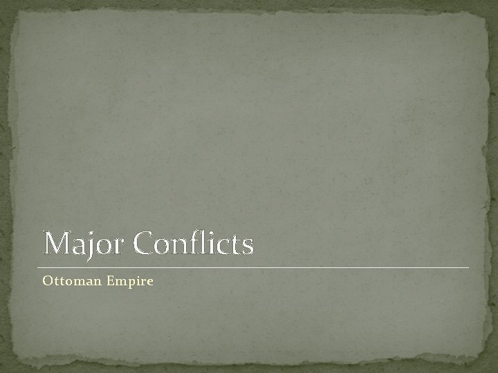 Major Conflicts Ottoman Empire 