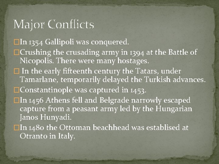 Major Conflicts �In 1354 Gallipoli was conquered. �Crushing the crusading army in 1394 at