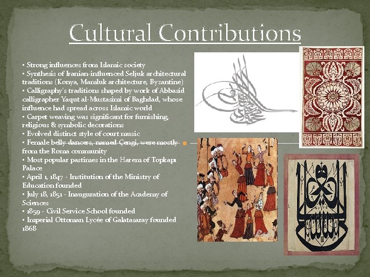 Cultural Contributions • Strong influences from Islamic society • Synthesis of Iranian-influenced Seljuk architectural