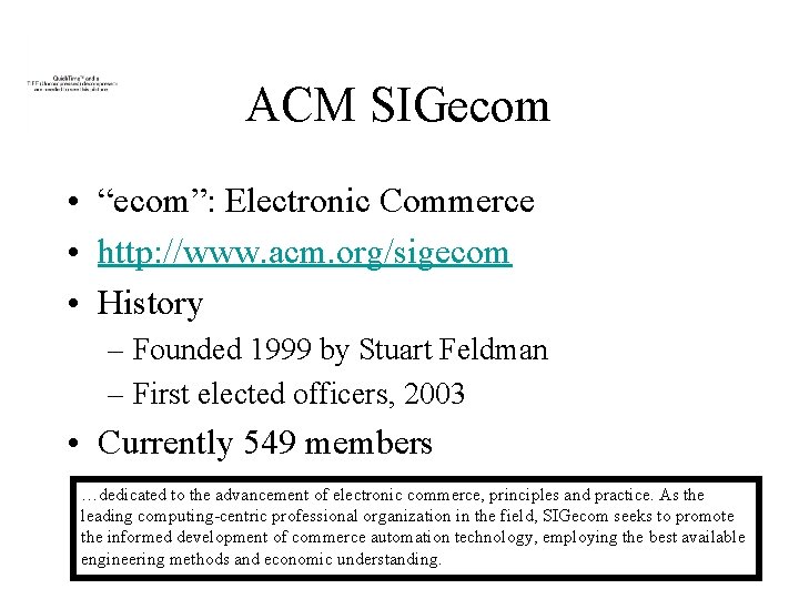 ACM SIGecom • “ecom”: Electronic Commerce • http: //www. acm. org/sigecom • History –