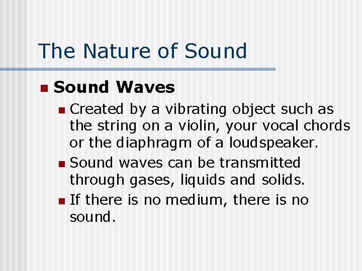 The Nature of Sound n Sound Waves Created by a vibrating object such as