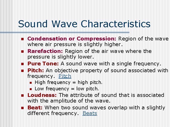Sound Wave Characteristics n n Condensation or Compression: Region of the wave where air