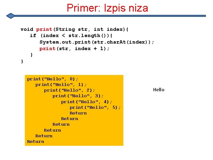 Primer: Izpis niza void print(String str, int index){ if (index < str. length()){ System. Primer: Izpis niza void print(String str, int index){ if (index < str. length()){ System.