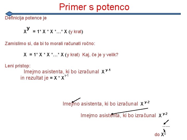 Primer s potenco Definicija potence je X y = 1* X *…* X (y Primer s potenco Definicija potence je X y = 1* X *…* X (y