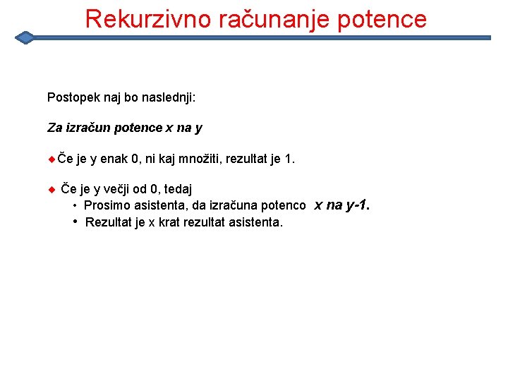 Rekurzivno računanje potence Postopek naj bo naslednji: Za izračun potence x na y ¨Če Rekurzivno računanje potence Postopek naj bo naslednji: Za izračun potence x na y ¨Če