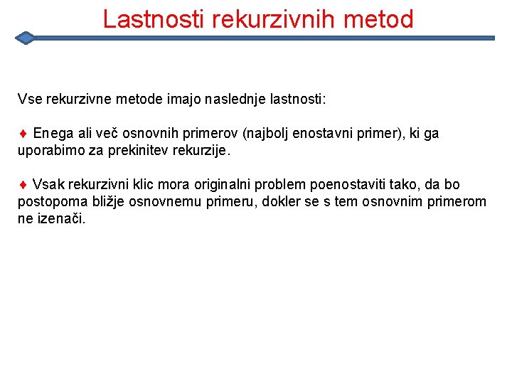 Lastnosti rekurzivnih metod Vse rekurzivne metode imajo naslednje lastnosti: ¨ Enega ali več osnovnih Lastnosti rekurzivnih metod Vse rekurzivne metode imajo naslednje lastnosti: ¨ Enega ali več osnovnih