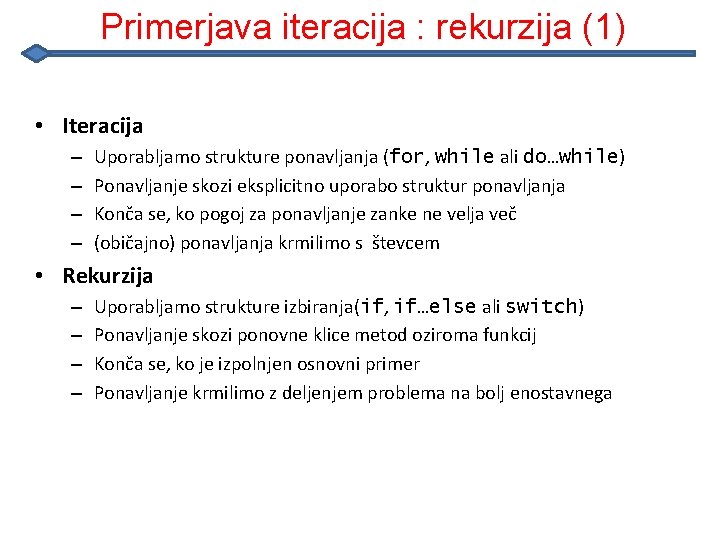 Primerjava iteracija : rekurzija (1) • Iteracija – – Uporabljamo strukture ponavljanja (for, while Primerjava iteracija : rekurzija (1) • Iteracija – – Uporabljamo strukture ponavljanja (for, while