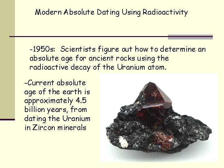 Modern Absolute Dating Using Radioactivity -1950 s: Scientists figure out how to determine an