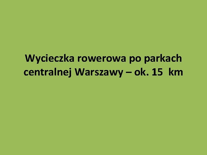 Wycieczka rowerowa po parkach centralnej Warszawy – ok. 15 km 