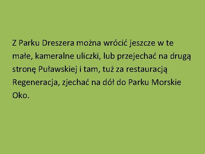 Z Parku Dreszera można wrócić jeszcze w te małe, kameralne uliczki, lub przejechać na