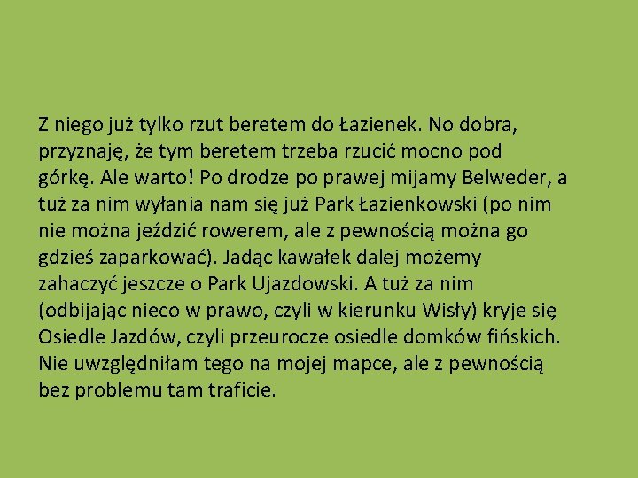 Z niego już tylko rzut beretem do Łazienek. No dobra, przyznaję, że tym beretem