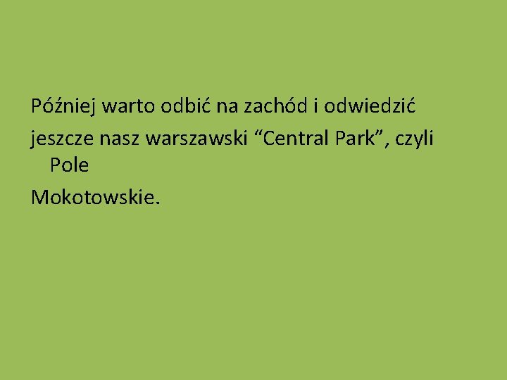 Później warto odbić na zachód i odwiedzić jeszcze nasz warszawski “Central Park”, czyli Pole