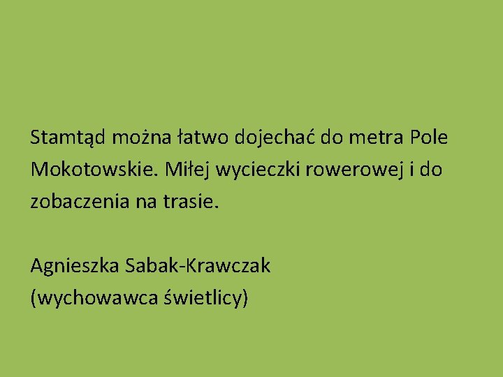 Stamtąd można łatwo dojechać do metra Pole Mokotowskie. Miłej wycieczki rowej i do zobaczenia