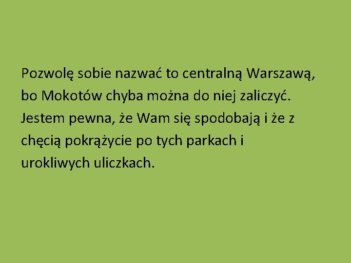 Pozwolę sobie nazwać to centralną Warszawą, bo Mokotów chyba można do niej zaliczyć. Jestem