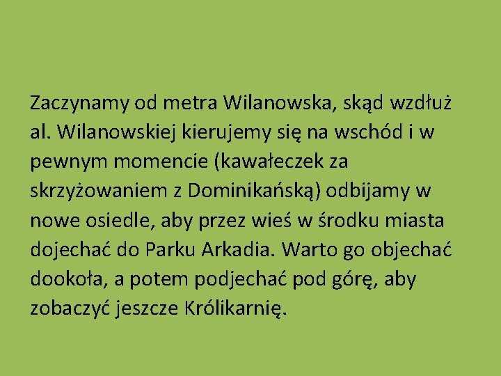 Zaczynamy od metra Wilanowska, skąd wzdłuż al. Wilanowskiej kierujemy się na wschód i w