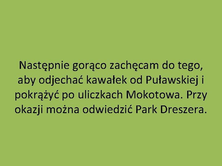 Następnie gorąco zachęcam do tego, aby odjechać kawałek od Puławskiej i pokrążyć po uliczkach