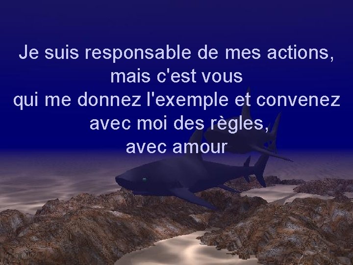 Je suis responsable de mes actions, mais c'est vous qui me donnez l'exemple et