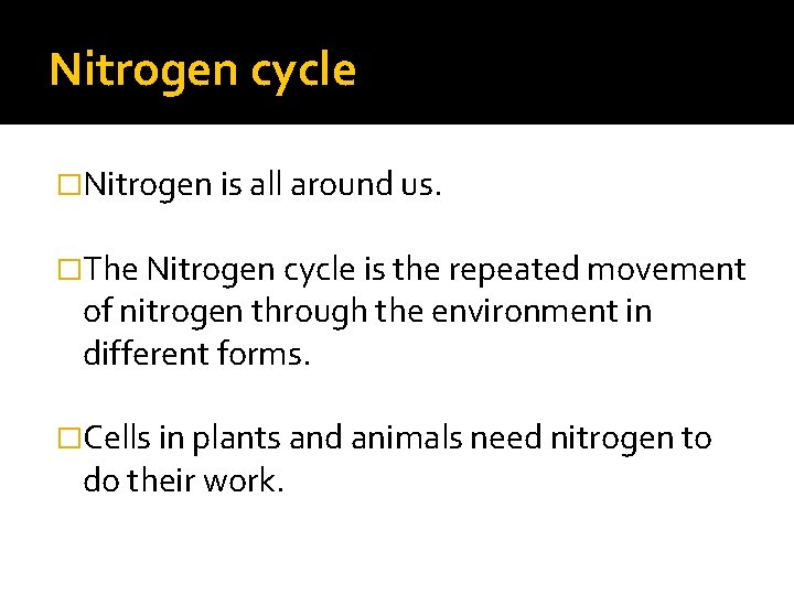 Nitrogen cycle �Nitrogen is all around us. �The Nitrogen cycle is the repeated movement