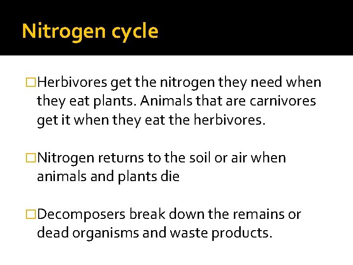 Nitrogen cycle �Herbivores get the nitrogen they need when they eat plants. Animals that
