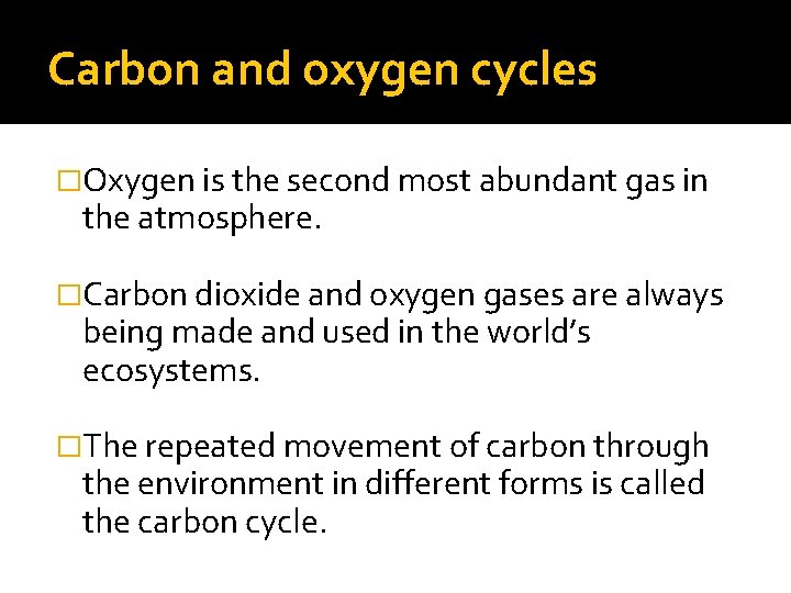 Carbon and oxygen cycles �Oxygen is the second most abundant gas in the atmosphere.