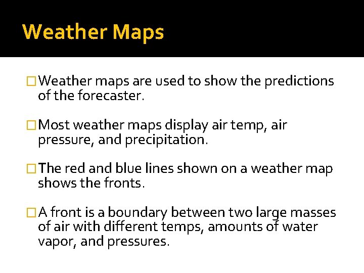 Weather Maps �Weather maps are used to show the predictions of the forecaster. �Most