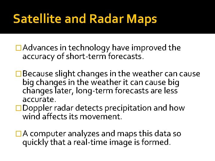 Satellite and Radar Maps �Advances in technology have improved the accuracy of short-term forecasts.