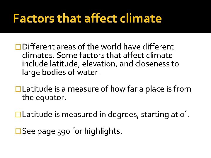 Factors that affect climate �Different areas of the world have different climates. Some factors